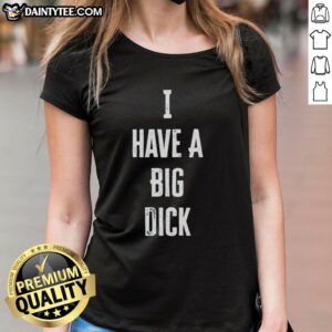 Official I Have A Big Dick Ladies Tee in black, featuring bold text design for confident casual wear.