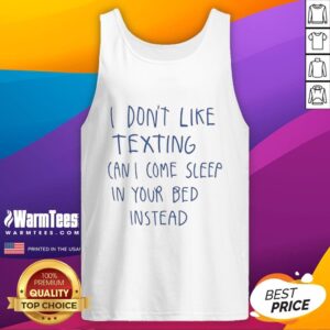 Alt Text: Premium tank top featuring I Don't Like Texting, Can I Come Sleep In Your Bed Instead? scribbles design.