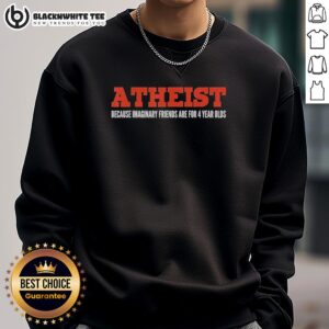 Nice Atheist sweatshirt featuring 'Imaginary Friends Are For 4-Year-Olds' design, perfect for casual wear and humor.