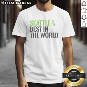 Awesome Seattle Is The Best In The World T-Shirt featuring vibrant graphics and a comfortable fit, perfect for Seattle lovers.