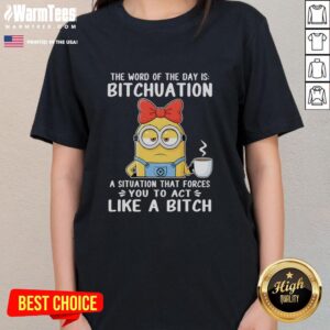 Good Minion ladies' tee featuring the word of the day 'bitchuation' - a humorous take on challenging situations.