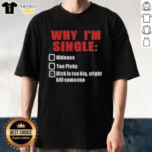 Premium 'Why I'm Single' T-Shirt featuring humorous text, perfect for those with a playful attitude about dating.