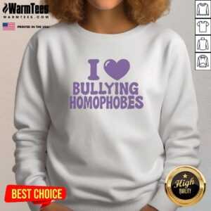 Nice I Love Bullying Homophobes Sweatshirt - Trendy apparel promoting anti-bullying and LGBTQ+ support.