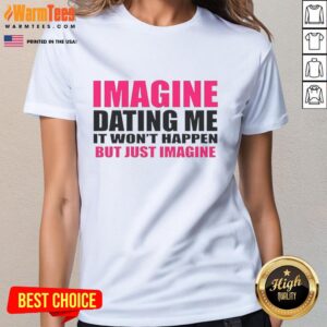 Premium 'Imagine Dating Me' Ladies Tee featuring a playful graphic design for fun dating humor.