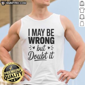Small heart shape tank top with 'Good I May Be Wrong But I Doubt It' graphic, perfect for casual wear and statement fashion.