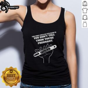 Premium The First Rule Of Fite Klub Is You Don't Tell Them You’re Pregnant T-Shirt - Image 4
