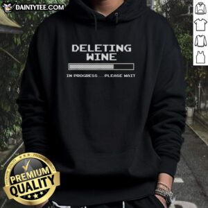 Good Deleting Wine in Progress Please Wait Hoodie featuring a playful design for wine lovers and tech enthusiasts.