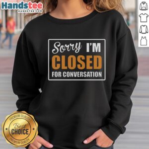 Cozy 'Good Sorry Closed For Conversation' sweatshirt in soft fabric, perfect for casual wear and expressing introverted vibes.