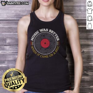 Good Music Was Better on a Disc tank top featuring retro vinyl graphics, perfect for music lovers and fashion enthusiasts.