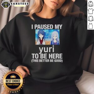 Funny I Paused My Yuri To Be Here Anime Sweatshirt featuring a humorous design perfect for anime fans and enthusiasts.