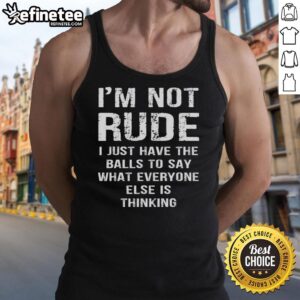 Alt Text: Premium I'm Not Rude, I Just Have The Balls To Say What Everyone Else Is Thinking Tank Top for bold expression.