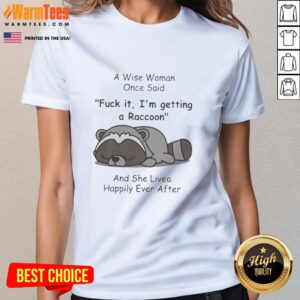 Funny ladies' tee featuring a raccoon and the quote about getting a raccoon for a happy life. Perfect for animal lovers!
