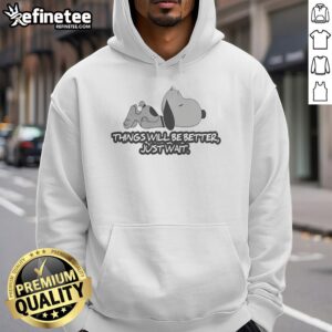 Alt Text: Cozy Original Snoopy Things Will Be Better, Just Wait hoodie featuring a charming Snoopy graphic and inspirational message.