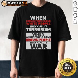Nice When Brown People Bomb White People They Call It Terrorism T-Shirt design featuring bold text and graphic elements.