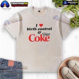 Funny 'I Love Birth Control and Diet Coke' T-shirt design, perfect for humor-loving individuals embracing lifestyle choices.