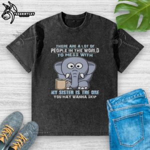 Premium lot of people t-shirt featuring an elephant design, perfect for those who mess with my sister. Fun and unique style!