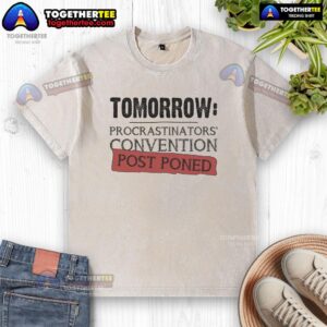 Washed T-shirt from the Top Tomorrow Procrastinators Convention, postponed event design featuring humorous graphics.