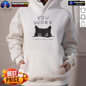Good Black Cat You Work I Watch and Judge Hoodie featuring a cat graphic, perfect for cat lovers and cozy wear.