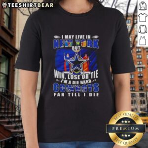 Die-hard Dallas Cowboys fan ladies tee, featuring bold text: 'I may live in New York, but Im a Cowboys fan till I die.'
