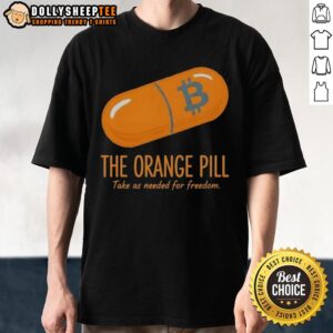 Alt Text: Good The Orange Pill Take As Needed For Freedom T-Shirt featuring bold text design on a vibrant orange tee.