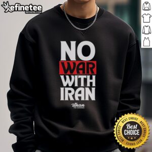 Official No War With Iran Sweatshirt featuring bold text and a stylish design for peace advocates and activists.