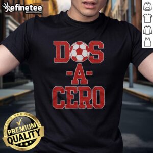 Premium Dos A Cero T-Shirt featuring a bold design, perfect for soccer fans celebrating this iconic score.