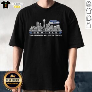 Alt Text: Pretty Seattle Seahawks T-shirt featuring 'Your Greatness Will Live On Forever' design, perfect for fans.