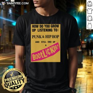 Good How Do You Grow Up Listening To Punk & Hip Hop And Still End Up A Bootlicker T-Shirt displayed on a hanger.