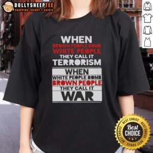 Nice When Brown People Bomb White People Tee - Thought-provoking graphic shirt addressing societal perceptions of terrorism.