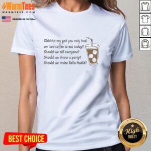 Good Ohhhhh My God You Only Had An Iced Coffee To Eat Today Ladies Tee design featuring a playful coffee-themed graphic.