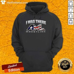 Aml Wrestling Hoodie featuring 'Nice, I Was There' design, perfect for fans and athletes showcasing their passion.