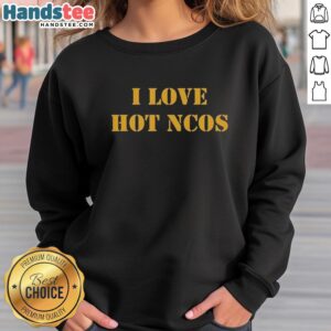 Alt Text: Official I Love Hot Ncos Sweatshirt featuring a cozy design, perfect for fans of stylish comfort wear.