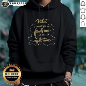 Awesome hoodie featuring 'What Is Meant To Be Finds Me At The Right Time' design, perfect for casual wear and inspiration.