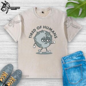 Alt Text: Nice Tired Of Humans Earth Washed T-Shirt featuring a relaxed fit and eco-friendly design for casual wear.