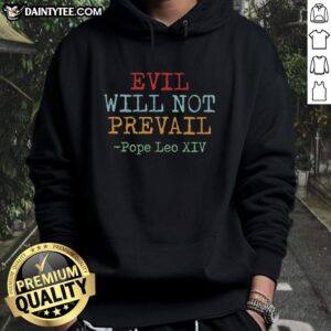Awesome Evil Will Not Prevail Pope Leo XIV Hoodie featuring bold graphic design and stylish fit for fans of unique apparel.