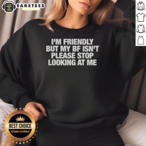 Cozy 'Nice I'm Friendly But My BF Isn't' sweatshirt perfect for casual outings, showcasing a fun and bold statement.