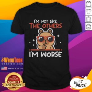 Pretty I'M Not Like The Otherw I'M Worse Capybara T-Shirt featuring a cute capybara graphic and playful text design.