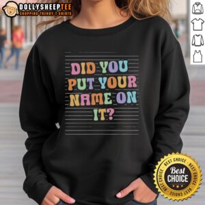 Official 'Did You Put Your Name On It?' sweatshirt featuring bold text design, perfect for casual wear and gifts.