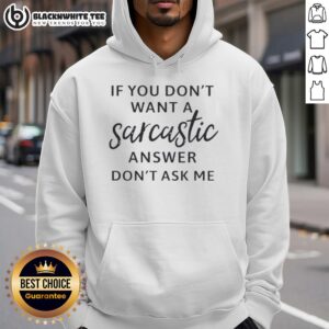 Good If You Don't Want A Sarcastic Answer Don't Ask Me Quote Hoodie in black, featuring bold white text design.
