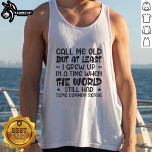 Alt Text: Nostalgic tank top with 'Call Me Old' slogan, celebrating common sense from the past. Perfect for vintage fashion lovers.