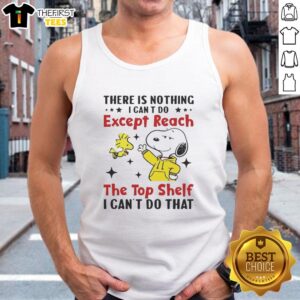Pretty Snoopy tank top featuring 'There Is Nothing I Can't Do Except Reach The Top Shelf' design for casual wear.