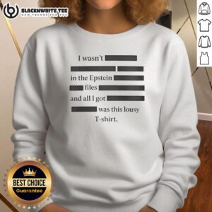 Alt Text: Top I Wasn't In The Epstein Files Sweatshirt - stylish black sweatshirt with a bold statement graphic.