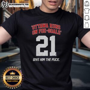 Awesome Ottawa Runs On Foe Goals 21 Give Him The Puck T-Shirt featuring hockey-themed design perfect for fans.