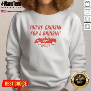 Cozy 'Youre Cruisin for a Bruisin sweatshirt featuring vibrant graphics, perfect for casual outings and cruise adventures.