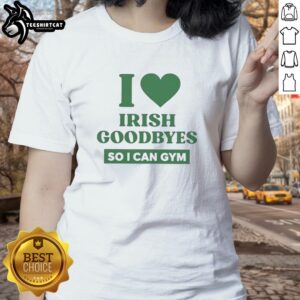 Alt Text: Pretty I Love Irish Goodbyes So I Can Gym Ladies Tee - stylish women's shirt perfect for fitness and casual wear.