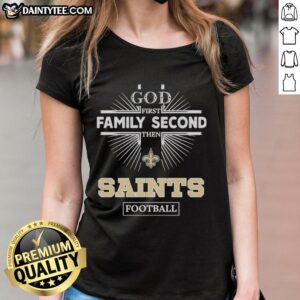 Awesome New Orleans Saints 'God First, Family Second, Then Saints Football' ladies tee showcasing team spirit and style.