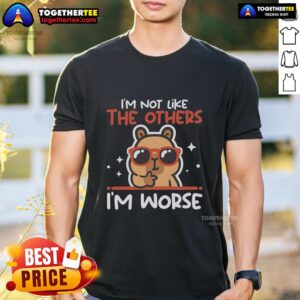 Alt Text: Official I'M Not Like The Otherw I'M Worse Capybara T-Shirt featuring a playful capybara graphic and bold text design.