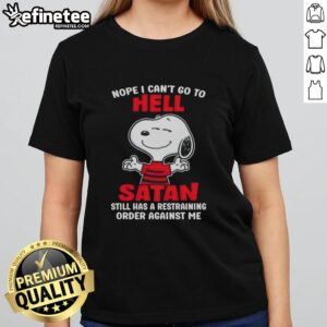 Premium Snoopy tee with 'Nope, I Cant Go to Hell, Satan Has a Restraining Order' graphic for humorous ladies' fashion.