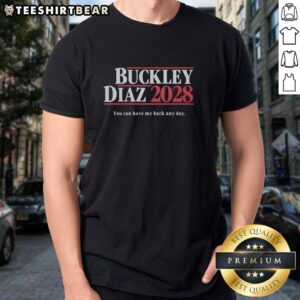 Top Buckley Diaz 2028 You Can Have My Back Any Day T-Shirt featuring bold graphics and a stylish design for supporters.