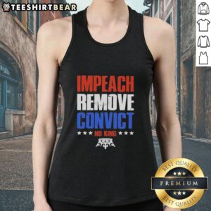 Top Impeach Remove Convict No Kings In America Tank Top showcasing a bold political statement in a stylish design.